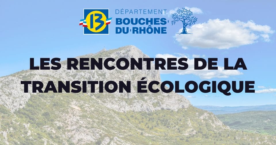 Les Rencontres de la Transition Écologique par le département des bouches-du-rhone